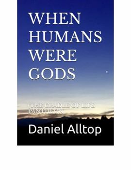 Paperback WHEN HUMANS WERE GODS: (THE CRADLE OF LIFE PANTHEON) Book