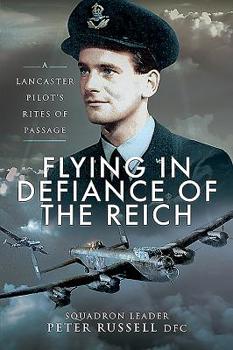 Paperback Flying in Defiance of the Reich: A Lancaster Pilot's Rites of Passage Book