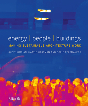 Hardcover Energy, People, Buildings: Making Sustainable Architecture Work Book