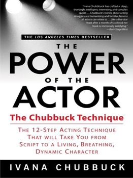 Paperback The Power of the Actor: The Chubbuck Technique -- The 12-Step Acting Technique That Will Take You from Script to a Living, Breathing, Dynamic Book