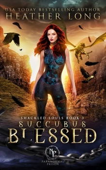 Succubus Blessed - Book #3 of the Shackled Souls Trilogy