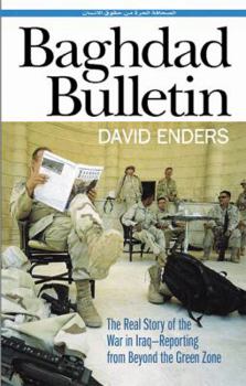 Hardcover Baghdad Bulletin: The Real Story of the War in Iraq - Reporting from Beyond the Green Zone Book