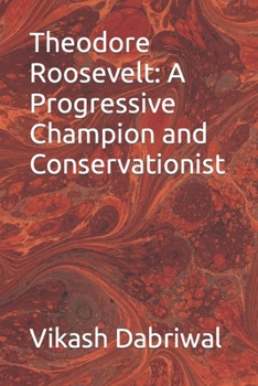 Paperback Theodore Roosevelt: A Progressive Champion and Conservationist Book