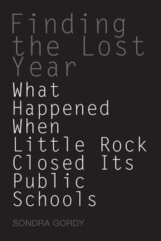 Hardcover Finding the Lost Year: What Happened When Little Rock Closed Its Public Schools Book