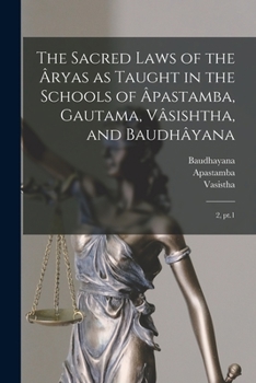 Paperback The Sacred Laws of the Âryas as Taught in the Schools of Âpastamba, Gautama, Vâsishtha, and Baudhâyana: 2, pt.1 Book