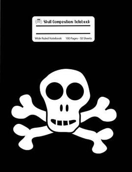 Paperback Skull Composition Notebook: Black Skull and Crossbones Wide Ruled Notebook, 100 Pages, 7.44x9.69 Book