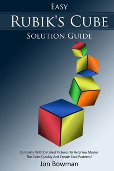 Paperback Easy Rubik's Cube Solution Guide: Complete With Detailed Pictures To Help You Master The Cube Quickly And Create Cool Patterns! Book