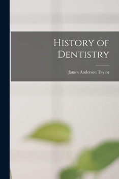 History of Dentistry - Primary Source Edition