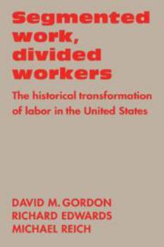 Hardcover Segmented Work, Divided Workers: The Historical Transformation of Labor in the United States Book