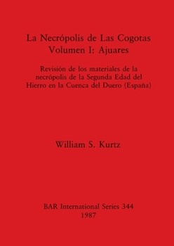 Paperback La Necrópolis de Las Cogotas. Volumen I - Ajuares: Revisión de los materiales de la necrópolis de la Segunda Edad del Hierro en la Cuenca del Duero (E [Spanish] Book