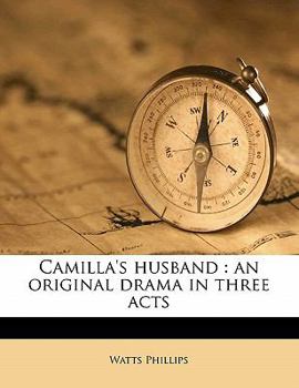 Paperback Camilla's Husband: An Original Drama in Three Acts Book