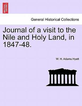 Journal of a visit to the Nile and Holy Land, in 1847-48.