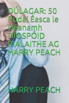 Paperback D?lagar: 50 Ruda? ?asca le D?anamh D?OSP?ID RIALAITHE AG HARRY PEACH [Irish] Book