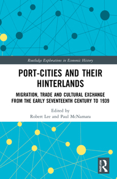 Hardcover Port-Cities and their Hinterlands: Migration, Trade and Cultural Exchange from the Early Seventeenth Century to 1939 Book