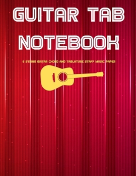 Paperback Guitar Tab Notebook: 6 String Guitar Chord and Tablature Staff Music Paper for Guitar Players, Musicians, Teachers and Students (8.5"x11" - Book