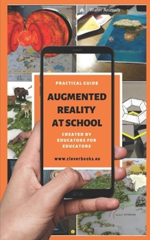 Paperback Augmented Reality at School. Practical Guide for Educators: You will learn how to apply Augmented Reality applications for K-12 from educators around Book