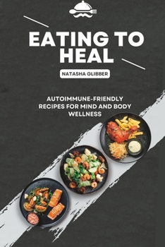 Paperback Eating to Heal: Autoimmune-Friendly Recipes for Mind and Body Wellness Book