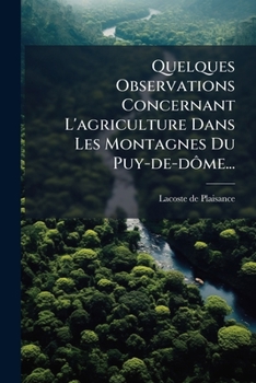 Paperback Quelques Observations Concernant L'agriculture Dans Les Montagnes Du Puy-de-dôme... [French] Book