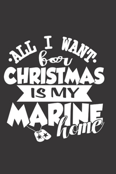 Paperback All I Want For Christmas Is My Marine Home: Blank lined notebook for marine corp gift Book