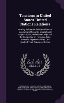 Hardcover Tensions in United States-United Nations Relations: Hearing Before the Subcommittee on International Security, International Organizations, and Human Book