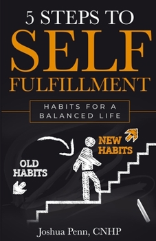 Paperback 5 Steps to Self-fulfillment: Habits for a Balanced Life Book