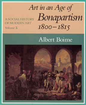 Paperback A Social History of Modern Art, Volume 2: Art in an Age of Bonapartism, 1800-1815 Book