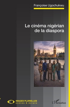 Le cinéma nigérian de la diaspora (Images Plurielles: Scènes Et Écrans) (French Edition)