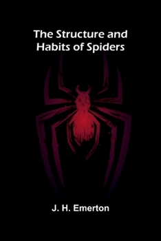 The Structure and Habits of Spiders