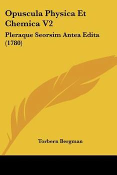 Paperback Opuscula Physica Et Chemica V2: Pleraque Seorsim Antea Edita (1780) [Latin] Book