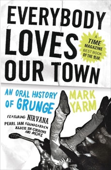 Paperback Everybody Loves Our Town: An Oral History of Grunge Book