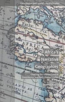 Africa's Narrative Geographies: Charting the Intersections of Geocriticism and Postcolonial Studies