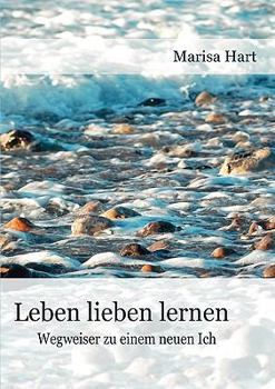 Paperback Leben lieben lernen: Wegweiser zu einem neuen Ich [German] Book