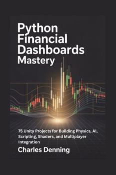 Paperback Python Financial Dashboards Mastery: 70 Dash Projects for Building Interactive Components, Callbacks, and Data-Driven Interactivity Book