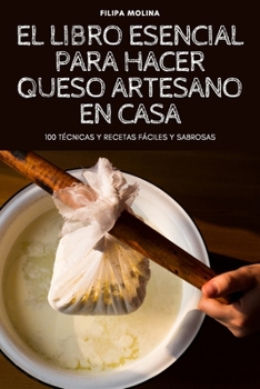 Paperback El Libro Esencial Para Hacer Queso Artesano En Casa [Spanish] Book