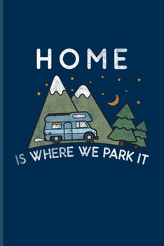 Paperback Home Is Where We Park It: Exploring Nature & Pathfinder Journal For Camping Essentials, Usa Campgrounds & Magic Campfire Night Fans - 6x9 - 101 Book