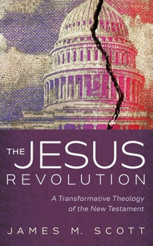 Paperback The Jesus Revolution: A Transformative Theology of the New Testament Book