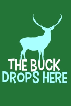 The Buck Drops Here: Blank Lined Notebook Journal: Camping Camper Gift Adventure Hunting Presents For Him Her 6x9 | 110 Blank  Pages | Plain White Paper | Soft Cover Book