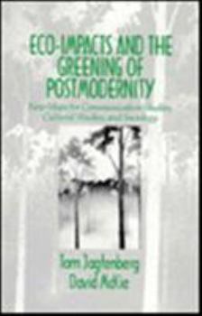 Hardcover Eco-Impacts and the Greening of Postmodernity: New Maps for Communication Studies, Cultural Studies, and Sociology Book
