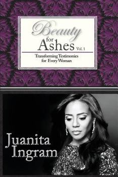 Paperback Beauty For Ashes: Transforming Testimonies for Every Woman Vol. 1 Book