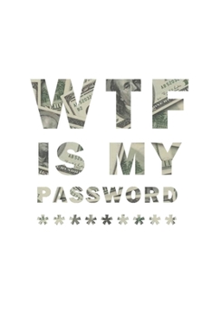 WTF Is My Password: Notebook, password book small 6” x 9” 120 Pages Organizer/Log Book/ Reminder/Notebook for Passwords and Shit/Password Book/Gift for Friends/Coworkers/Seniors/Mom/Dad/