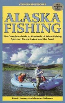 Paperback Foghorn Alaska Fishing: The Complete Guide to Hundreds of Prime Fishing Spots on Rivers, Lakes, Streams, and the Coast Book