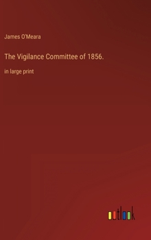 The Vigilance Committee of 1856.: in large print