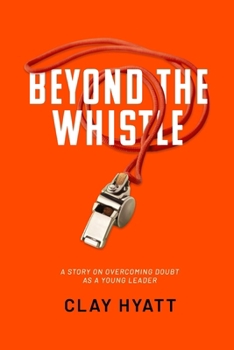 Paperback Beyond The Whistle: A Story On Overcoming Doubt As A Young Leader Book