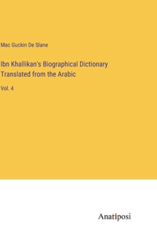 Ibn Khallikan's Biographical Dictionary Translated from the Arabic: Vol. 4