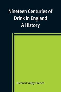 Nineteen Centuries of Drink in England; A History