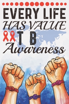 Paperback Every Life Has Value TB Awareness: College Ruled TB Awareness Journal, Diary, Notebook 6 x 9 inches with 100 Pages Book