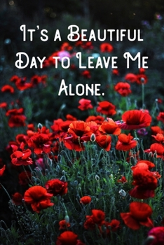 It's a Beautiful Day to Leave Me Alone.: Lined Notebook/Journal