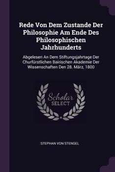 Paperback Rede Von Dem Zustande Der Philosophie Am Ende Des Philosophischen Jahrhunderts: Abgelesen An Dem Stiftungsjahrtage Der Churfürstlichen Bairischen Akad Book