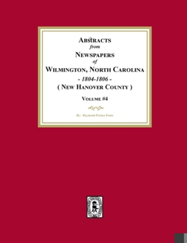 Abstracts from Newspapers of Wilmington, North Carolina, 1804 -1806. (Volume #4)