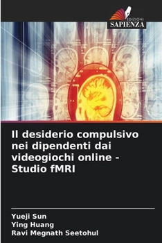 Paperback Il desiderio compulsivo nei dipendenti dai videogiochi online - Studio fMRI [Italian] Book